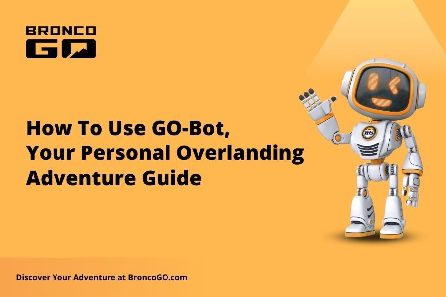 <strong>How To Use GO-Bot, Your Personal Overlanding Adventure Guide</strong>